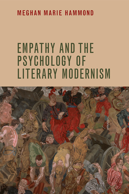 Empathy and the Psychology of Literary Modernism by Meghan Marie Hammond