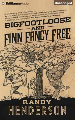 Bigfootloose and Finn Fancy Free by Randy Henderson