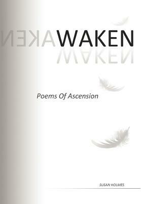 Waken: Poems of Ascension by Susan Holmes