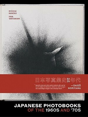 Japanese Photobooks of the 1960s and 70s by Ivan Vartanian, Ryuichi Kaneko