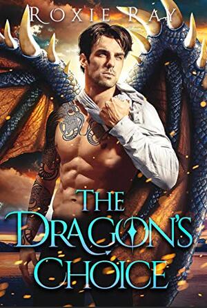 The Dragon's Choice by Roxie Ray