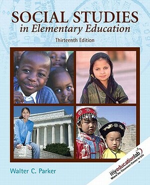 Social Studies in Elementary Education Value Package (Includes Sampler of Curriculum Standards for Social Studies) by Walter C. Parker