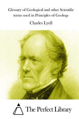 Glossary of Geological and other Scientific terms used in Principles of Geology by Charles Lyell