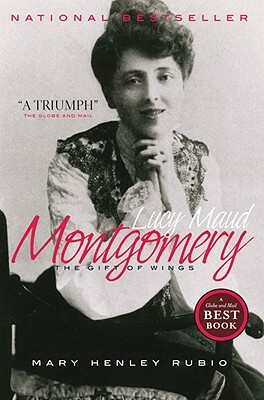 Lucy Maud Montgomery: The Gift of Wings by Mary Henley Rubio