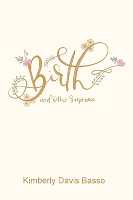 Birth and Other Surprises by Kimberly Davis Basso