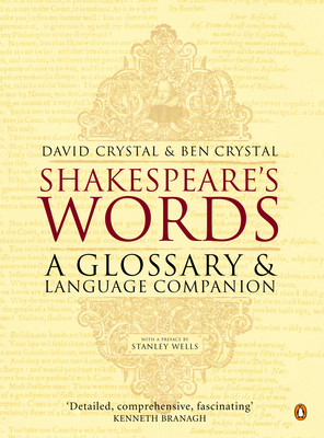Shakespeare's Words: A Glossary and Language Companion by David Crystal, Ben Crystal