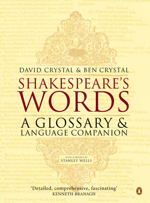 Shakespeare's Words: A Glossary and Language Companion by Ben Crystal, David Crystal