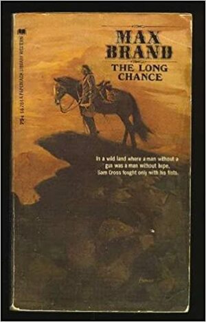 The Long Chance by Max Brand, Frederick Faust