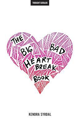 The Big Bad Heartbreak Book by Kendra Syrdal