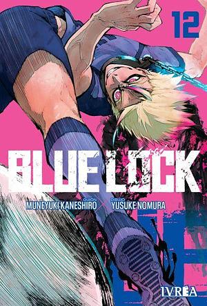 Blue Lock, vol. 12 by Muneyuki Kaneshiro, Muneyuki Kaneshiro, Yusuke Nomura, Alina Pachano