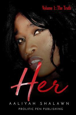 Her: Volume 1: The Truth by Aaliyah Shalawn