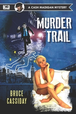 Murder Trail: A Cash Madigan mystery by Bruce Cassiday