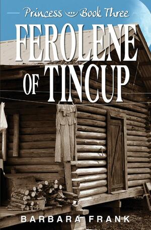 Princess Book III: Ferolene of Tincup by Barbara Frank