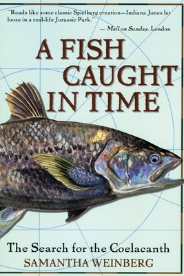A Fish Caught in Time: The Search for the Coelacanth by Samantha Weinberg, Fourth Estate