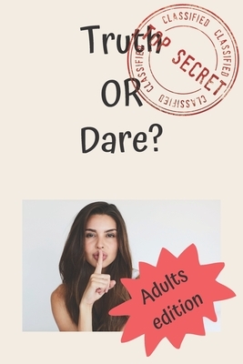 Truth or Dare? Adults Edition: The Sexy Game of Dirty Choices, Games For Couples, Date Night, Valentines, Anniversary Gift Ideas by Koko Publishing