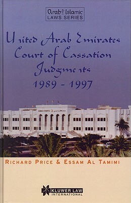 United Arab Emirates Court of Cassation Judgments 1989 - 1997 by Essam Al Tamimi, Richard Price