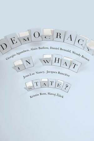 Democracy in What State? by Daniel Bensaïd, William McCuaig, Giorgio Agamben, Alain Badiou
