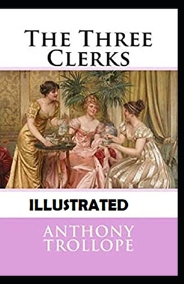 The Three Clerks Illustrated by Anthony Trollope