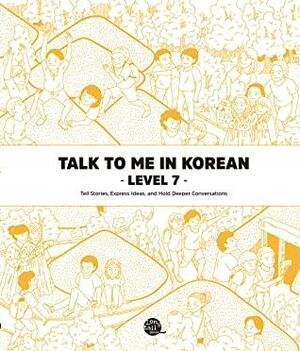 Talk To Me In Korean Level 7 by TalkToMeInKorean