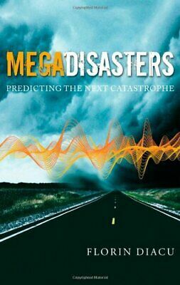 Megadisasters: Predicting The Next Catastrophe by Florin Diacu
