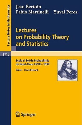 Lectures on Probability Theory and Statistics: Ecole d'Ete de Probabilites de Saint-Flour XXVII - 1997 by F. Martinelli, J. Bertoin