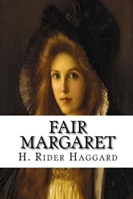 Fair Margaret by H. Rider Haggard