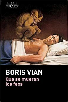 Que Se Mueran Los Feos by Boris Vian