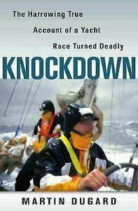 Knockdown: The Harrowing True Account of a Yacht Race Turned Deadly by Martin Dugard