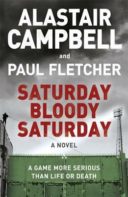 Saturday Bloody Saturday by Alastair Campbell, Paul Fletcher