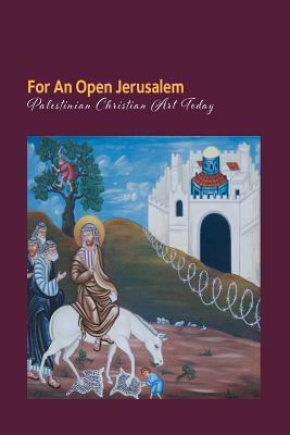 For an open Jerusalem: Palestinian Christian Art Today by Theo Sundermeier