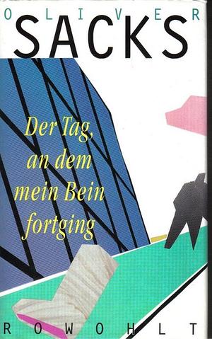 Der Tag, an dem mein Bein fortging by Oliver Sacks