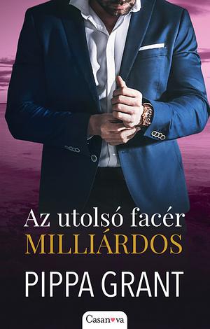 Az utolsó facér milliárdos by Pippa Grant