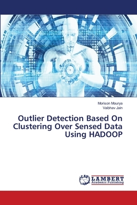 Outlier Detection Based On Clustering Over Sensed Data Using HADOOP by Morison Mourya, Vaibhav Jain