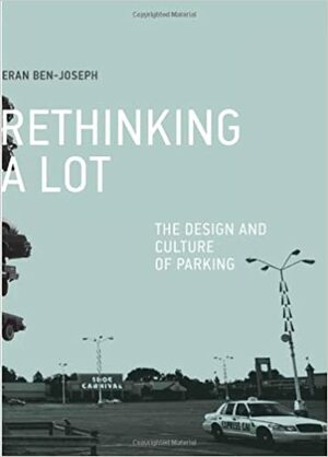 Rethinking a Lot: The Design and Culture of Parking by Eran Ben-Joseph