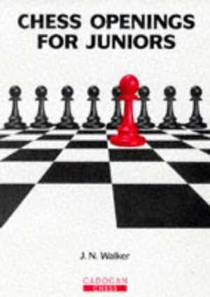 Chess Openings for Juniors by J.N. Walker