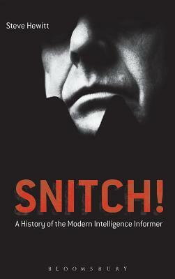Snitch!: A History of the Modern Intelligence Informer by Steve Hewitt
