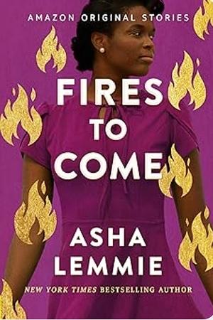Fires To Come  by Asha Lemmie