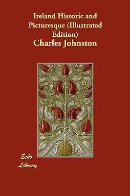 Ireland Historic and Picturesque (Illustrated Edition) by Charles Johnston