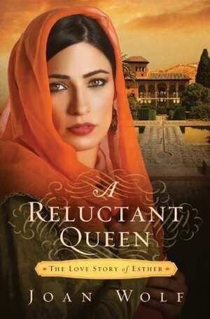 A Reluctant Queen: The Love Story of Esther by Joan Wolf