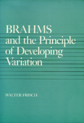 Brahms and the Principle of Developing Variation, Volume 2 by Walter Frisch