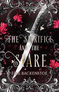 The Sacrifice and the Spare by Elle Backenstoe