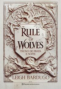 Rule of Wolves: Trono de prata e noite by Leigh Bardugo