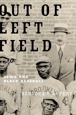 Out of Left Field: Jews and Black Baseball by Rebecca T. Alpert