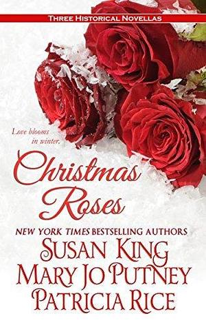 Christmas Roses: Three Historical Novellas by Susan King, Susan King, Patricia Rice, Mary Jo Putney
