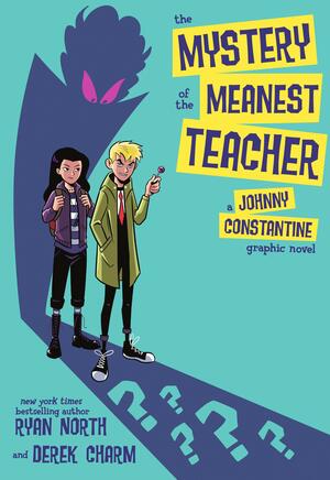 The Mystery of the Meanest Teacher: A Johnny Constantine Graphic Novel by Ryan North