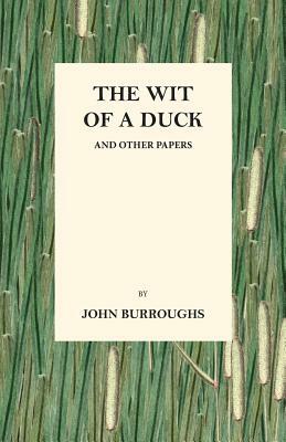 The Wit of a Duck and Other Papers by John Burroughs