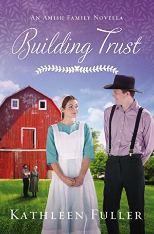 Building Trust: An Amish Family Novella by Kathleen Fuller