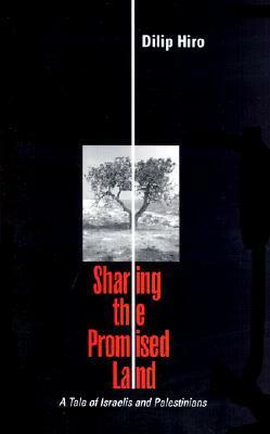 Sharing the Promised Land: A Tale of Israelis & Palestinians by Dilip Hiro