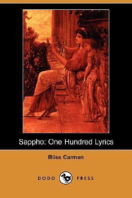 Sappho: One Hundred Lyrics by Bliss Carman