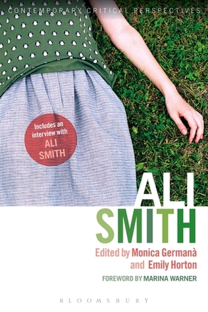 Ali Smith: Contemporary Critical Perspectives by Emily Horton, Monica Germana